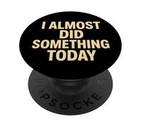 Citation Amusante « I Almost Did Something Today » PopSockets PopGrip Adhésif