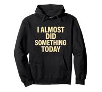 Citation Amusante « I Almost Did Something Today » Sweat à Capuche