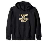 Citation Amusante « I Almost Did Something Today » Sweat à Capuche