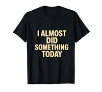 Citation Amusante « I Almost Did Something Today » T-Shirt