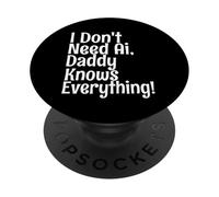 Citation Amusante « I Don't Need AI Daddy Knows Everything » PopSockets PopGrip Adhésif