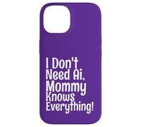 Citation Amusante « I Don't Need AI Mommy Knows Everything » Coque pour iPhone 14