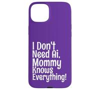 Citation Amusante « I Don't Need AI Mommy Knows Everything » Coque pour iPhone 15 Plus