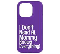 Citation Amusante « I Don't Need AI Mommy Knows Everything » Coque pour iPhone 15 Pro