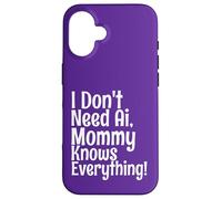 Citation Amusante « I Don't Need AI Mommy Knows Everything » Coque pour iPhone 16