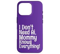 Citation Amusante « I Don't Need AI Mommy Knows Everything » Coque pour iPhone 16 Pro