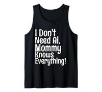 Citation Amusante « I Don't Need AI Mommy Knows Everything » Débardeur
