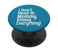 Citation Amusante « I Don't Need AI Mommy Knows Everything » PopSockets PopGrip Adhésif