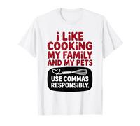 Citation Amusante « I Like Cooking My Family and My Pets Use Commas » T-Shirt