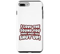 Citation Amusante - I Love The Sound You Make When Shut Up Coque pour iPhone 7 Plus/8 Plus