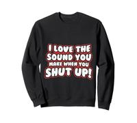 Citation Amusante - I Love The Sound You Make When Shut Up Sweatshirt
