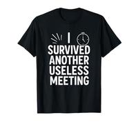 Citation amusante « I Survived Another Useless Meeting » T-Shirt