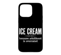 Citation Amusante Ice Cream Because Adulthood is Overrated Coque pour iPhone 15 Pro Max
