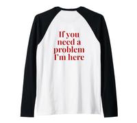 Citation Amusante « If You Need A Problem I'm Here » au Dos Manche Raglan