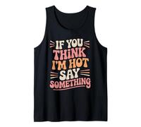 Citation amusante If You Think I'm Hot Say Something Débardeur