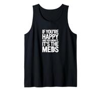 Citation Amusante If You're Happy and You Know It Its Your Meds Débardeur