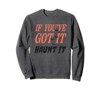 Citation Amusante If You've Got It Haunt It Sweatshirt