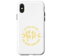 Citation Amusante Im Here Because You Broke Something Coque pour iPhone X/XS