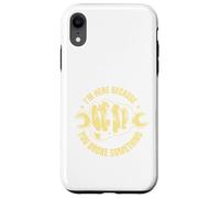 Citation Amusante Im Here Because You Broke Something Coque pour iPhone XR