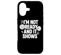 Citation Amusante I'm Not Ready and It Shows Coque pour iPhone 17