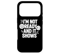 Citation Amusante I'm Not Ready and It Shows Coque pour iPhone 17 Pro