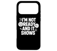 Citation Amusante I'm Not Ready and It Shows Coque pour iPhone 17 Pro Max