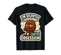 Citation Amusante I'm Silently Judging Your Coffee Obsession T-Shirt