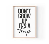 Citation amusante | Impressions pour la maison | Don't Grow Up It's A Trap | Art mural esthétique Citation de vie Home | A4 A3 A5 * Cadre non inclus * - PBH65