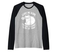 Citation Amusante Leave Me Alone Im Only Speaking to My Cat Today Manche Raglan
