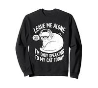 Citation Amusante Leave Me Alone Im Only Speaking to My Cat Today Sweatshirt