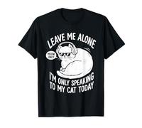 Citation Amusante Leave Me Alone Im Only Speaking to My Cat Today T-Shirt