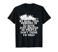 Citation Amusante « My Goal This Weekend is Just to Move » T-Shirt