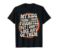 Citation Amusante « My Kids Think I Have Favorites But I Don't Like » T-Shirt