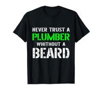 Citation Amusante Never Trust A Plumber Without A Beard Bearded T-Shirt