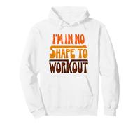 Citation Amusante « No Shape to Workout » Sweat à Capuche
