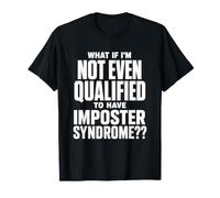 Citation Amusante Non qualifiée pour Le Syndrome de l'imposteur T-Shirt