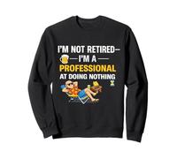 Citation Amusante « Not Retired Im a Professional Doing Nothing » Sweatshirt