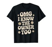 Citation Amusante OMG I Know The Owner Too Humour Joke and Sarcasm T-Shirt