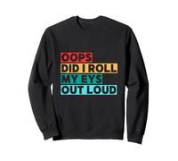 Citation Amusante Oops Did I Roll My Eyes Out Loud Sweatshirt