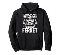 Citation Amusante pour Animal de Compagnie Sorry I Can't I'm Hanging with My Ferret Sweat à Capuche