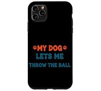Citation Amusante pour Animal Domestique My Dog Lets Me Throw The Ball Coque pour iPhone 11 Pro Max