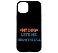 Citation Amusante pour Animal Domestique My Dog Lets Me Throw The Ball Coque pour iPhone 15 Plus