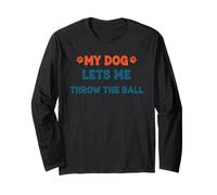 Citation Amusante pour Animal Domestique My Dog Lets Me Throw The Ball Manche Longue