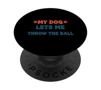 Citation Amusante pour Animal Domestique My Dog Lets Me Throw The Ball PopSockets PopGrip Adhésif
