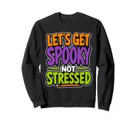 Citation Amusante pour Halloween Let's Get Spooky Not Stressed Sweatshirt