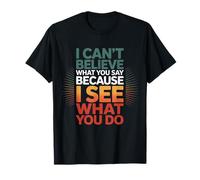 Citation Amusante pour I Can't Believe What You Say T-Shirt