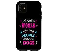Citation Amusante pour Les Amoureux des Chiens « A Better World with More Dogs » Coque pour iPhone 11