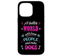 Citation Amusante pour Les Amoureux des Chiens « A Better World with More Dogs » Coque pour iPhone 14 Pro Max