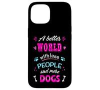 Citation Amusante pour Les Amoureux des Chiens « A Better World with More Dogs » Coque pour iPhone 15