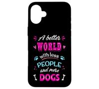 Citation Amusante pour Les Amoureux des Chiens « A Better World with More Dogs » Coque pour iPhone 16 Plus